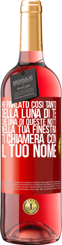 «Ho parlato così tanto della Luna di te che una di queste notti nella tua finestra ti chiamerà con il tuo nome» Edizione ROSÉ
