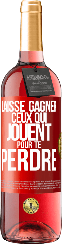 29,95 € | Vin rosé Édition ROSÉ Laisse gagner ceux qui jouent pour te perdre Étiquette Rouge. Étiquette personnalisable Vin jeune Récolte 2024 Tempranillo