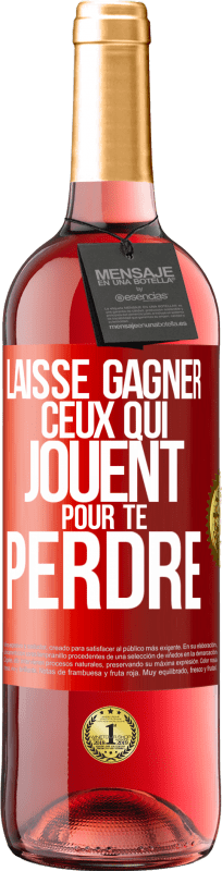 29,95 € | Vin rosé Édition ROSÉ Laisse gagner ceux qui jouent pour te perdre Étiquette Rouge. Étiquette personnalisable Vin jeune Récolte 2025 Tempranillo