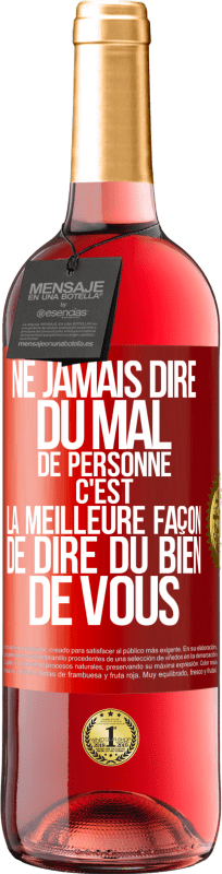 «Ne jamais dire du mal de personne c'est la meilleure façon de dire du bien de vous» Édition ROSÉ