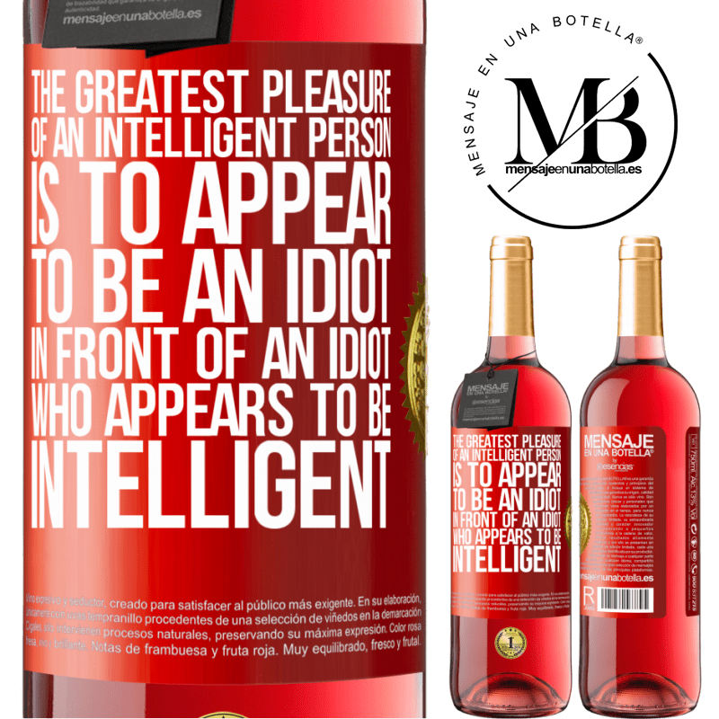 24,95 € Free Shipping | Rosé Wine ROSÉ Edition The greatest pleasure of an intelligent person is to appear to be an idiot in front of an idiot who appears to be intelligent Red Label. Customizable label Young wine Harvest 2021 Tempranillo