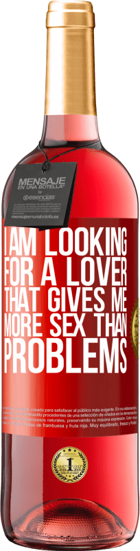 29,95 € | Rosé Wine ROSÉ Edition I am looking for a lover that gives me more sex than problems Red Label. Customizable label Young wine Harvest 2023 Tempranillo