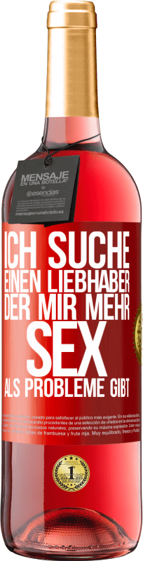 29,95 € Kostenloser Versand | Roséwein ROSÉ Ausgabe Ich suche einen Liebhaber, der mir mehr Sex als Probleme gibt Rote Markierung. Anpassbares Etikett Junger Wein Ernte 2025 Tempranillo