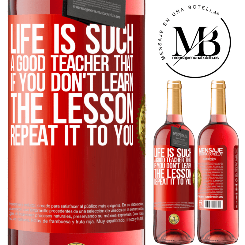 29,95 € Free Shipping | Rosé Wine ROSÉ Edition Life is such a good teacher that if you don't learn the lesson, repeat it to you Red Label. Customizable label Young wine Harvest 2022 Tempranillo