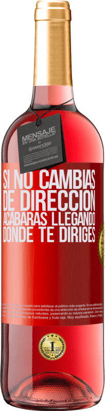 «Si no cambias de dirección, acabarás llegando donde te diriges» Edición ROSÉ