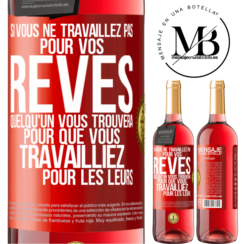 29,95 € Envoi gratuit | Vin rosé Édition ROSÉ Si vous ne travaillez pas pour vos rêves quelqu'un vous trouvera pour que vous travailliez pour les leurs Étiquette Rouge. Étiquette personnalisable Vin jeune Récolte 2024 Tempranillo