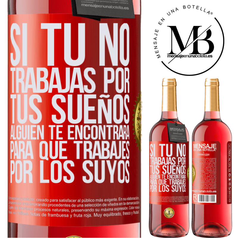 29,95 € Envío gratis | Vino Rosado Edición ROSÉ Si tú no trabajas por tus sueños, alguien te encontrará para que trabajes por los suyos Etiqueta Roja. Etiqueta personalizable Vino joven Cosecha 2025 Tempranillo