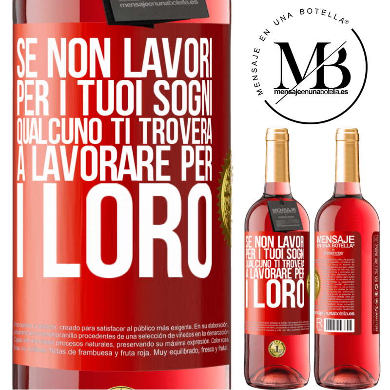 29,95 € Spedizione Gratuita | Vino rosato Edizione ROSÉ Se non lavori per i tuoi sogni, qualcuno ti troverà a lavorare per i loro Etichetta Rossa. Etichetta personalizzabile Vino giovane Raccogliere 2025 Tempranillo