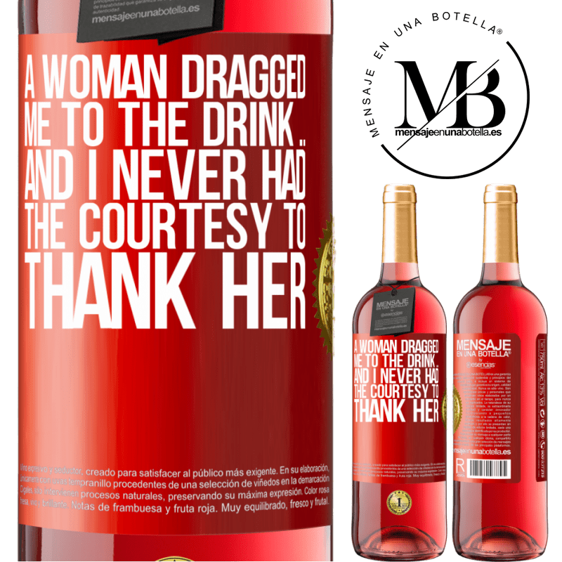 24,95 € Free Shipping | Rosé Wine ROSÉ Edition A woman dragged me to the drink ... And I never had the courtesy to thank her Red Label. Customizable label Young wine Harvest 2021 Tempranillo