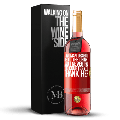 «A woman dragged me to the drink ... And I never had the courtesy to thank her» ROSÉ Edition