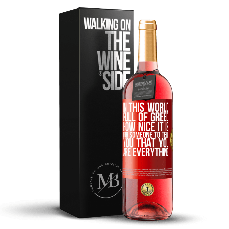 29,95 € Free Shipping | Rosé Wine ROSÉ Edition In this world full of greed, how nice it is for someone to tell you that you are everything Red Label. Customizable label Young wine Harvest 2021 Tempranillo