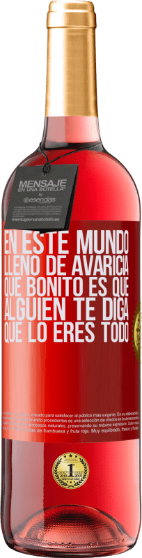 29,95 € | Vino Rosado Edición ROSÉ En este mundo lleno de avaricia, qué bonito es que alguien te diga que lo eres todo Etiqueta Roja. Etiqueta personalizable Vino joven Cosecha 2024 Tempranillo