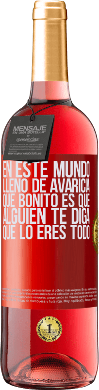29,95 € Envío gratis | Vino Rosado Edición ROSÉ En este mundo lleno de avaricia, qué bonito es que alguien te diga que lo eres todo Etiqueta Roja. Etiqueta personalizable Vino joven Cosecha 2025 Tempranillo