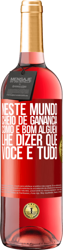 29,95 € | Vinho rosé Edição ROSÉ Neste mundo cheio de ganância, como é bom alguém lhe dizer que você é tudo Etiqueta Vermelha. Etiqueta personalizável Vinho jovem Colheita 2024 Tempranillo