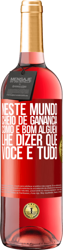 29,95 € Envio grátis | Vinho rosé Edição ROSÉ Neste mundo cheio de ganância, como é bom alguém lhe dizer que você é tudo Etiqueta Vermelha. Etiqueta personalizável Vinho jovem Colheita 2025 Tempranillo