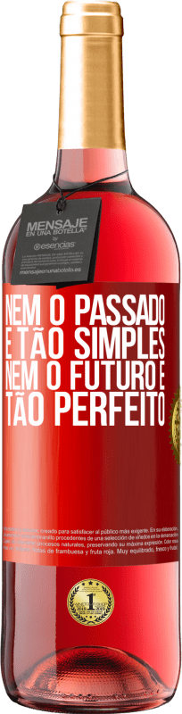 «Nem o passado é tão simples, nem o futuro é tão perfeito» Edição ROSÉ