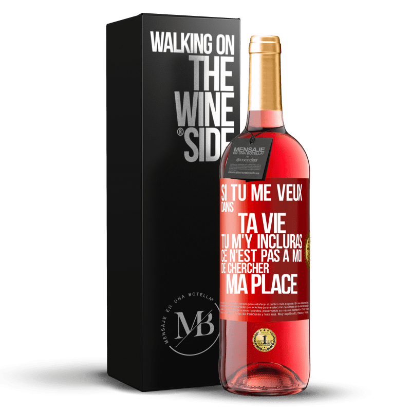 29,95 € Envoi gratuit | Vin rosé Édition ROSÉ Si tu me veux dans ta vie, tu m'y incluras. Ce n'est pas à moi de chercher ma place Étiquette Rouge. Étiquette personnalisable Vin jeune Récolte 2025 Tempranillo