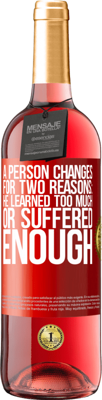 29,95 € | Rosé Wine ROSÉ Edition A person changes for two reasons: he learned too much or suffered enough Red Label. Customizable label Young wine Harvest 2023 Tempranillo