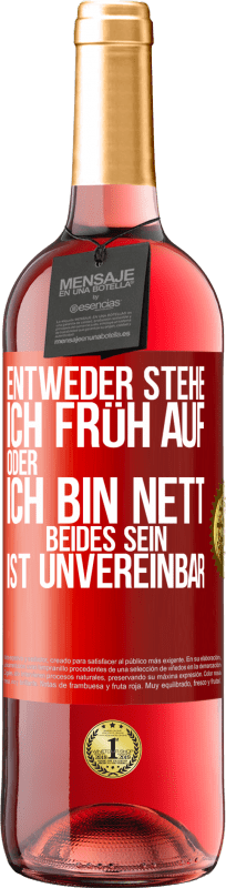 29,95 € | Roséwein ROSÉ Ausgabe Entweder stehe ich früh auf oder ich bin nett. Beides sein ist unvereinbar Rote Markierung. Anpassbares Etikett Junger Wein Ernte 2024 Tempranillo