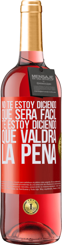 29,95 € Envío gratis | Vino Rosado Edición ROSÉ No te estoy diciendo que será fácil, te estoy diciendo que valdrá la pena Etiqueta Roja. Etiqueta personalizable Vino joven Cosecha 2024 Tempranillo