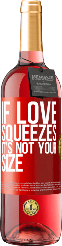 29,95 € | Rosé Wine ROSÉ Edition If love squeezes, it's not your size Red Label. Customizable label Young wine Harvest 2024 Tempranillo