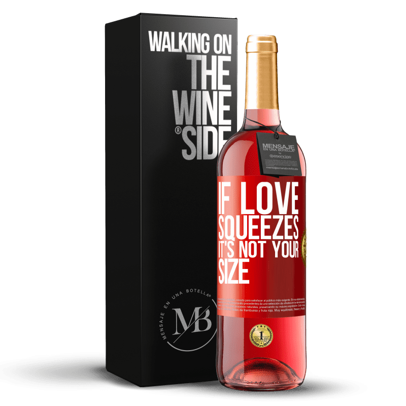 29,95 € Free Shipping | Rosé Wine ROSÉ Edition If love squeezes, it's not your size Red Label. Customizable label Young wine Harvest 2023 Tempranillo