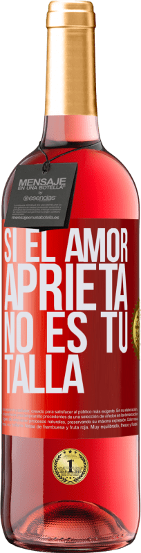 «Si el amor aprieta, no es tu talla» Edición ROSÉ
