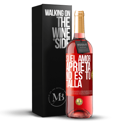 «Si el amor aprieta, no es tu talla» Edición ROSÉ