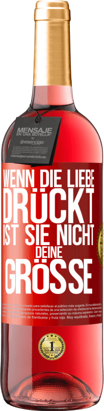 29,95 € | Roséwein ROSÉ Ausgabe Wenn die Liebe drückt, ist sie nicht deine Größe Rote Markierung. Anpassbares Etikett Junger Wein Ernte 2024 Tempranillo