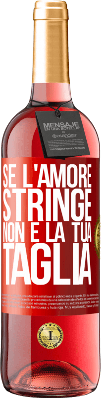 29,95 € | Vino rosato Edizione ROSÉ Se l'amore stringe, non è la tua taglia Etichetta Rossa. Etichetta personalizzabile Vino giovane Raccogliere 2024 Tempranillo