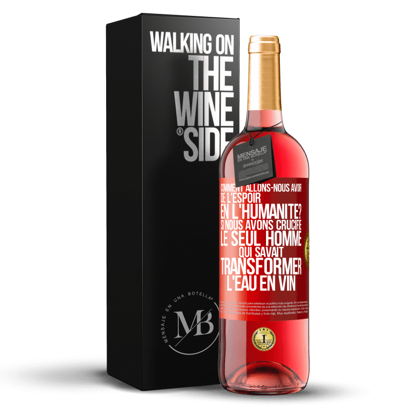 29,95 € Envoi gratuit | Vin rosé Édition ROSÉ Comment allons-nous avoir de l'espoir en l'humanité? Si nous avons crucifié le seul homme qui savait transformer l'eau en vin Étiquette Rouge. Étiquette personnalisable Vin jeune Récolte 2025 Tempranillo