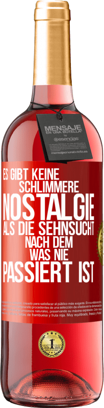 29,95 € | Roséwein ROSÉ Ausgabe Es gibt keine schlimmere Nostalgie als die Sehnsucht nach dem, was nie passiert ist Rote Markierung. Anpassbares Etikett Junger Wein Ernte 2025 Tempranillo