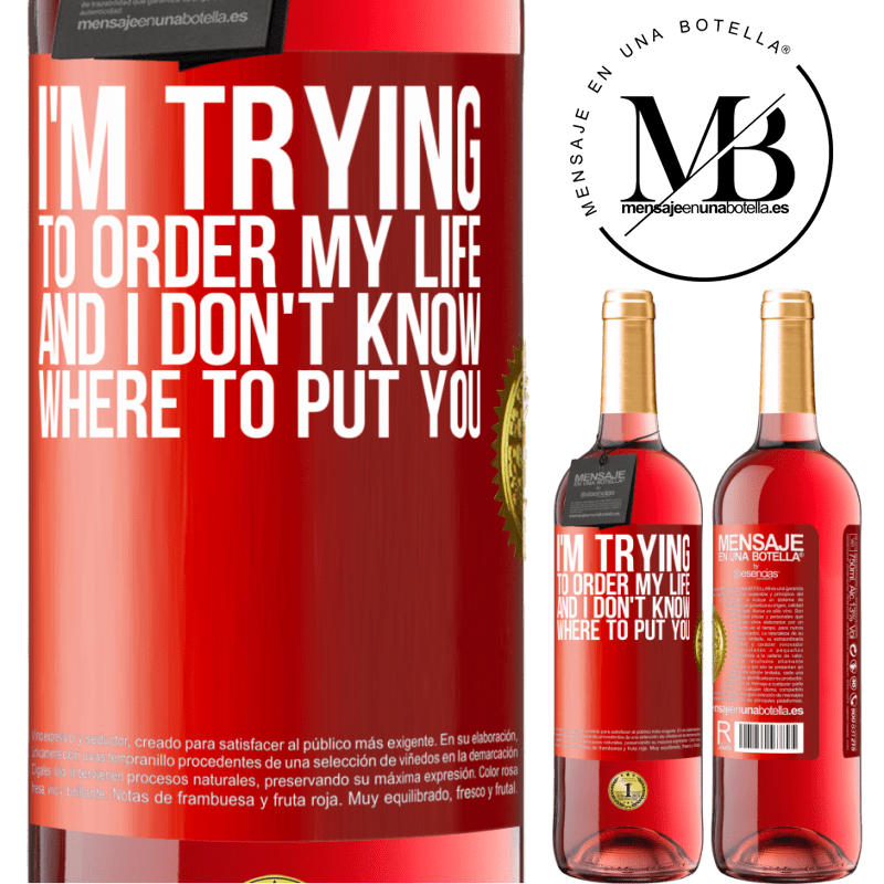 29,95 € Free Shipping | Rosé Wine ROSÉ Edition I'm trying to order my life, and I don't know where to put you Red Label. Customizable label Young wine Harvest 2022 Tempranillo