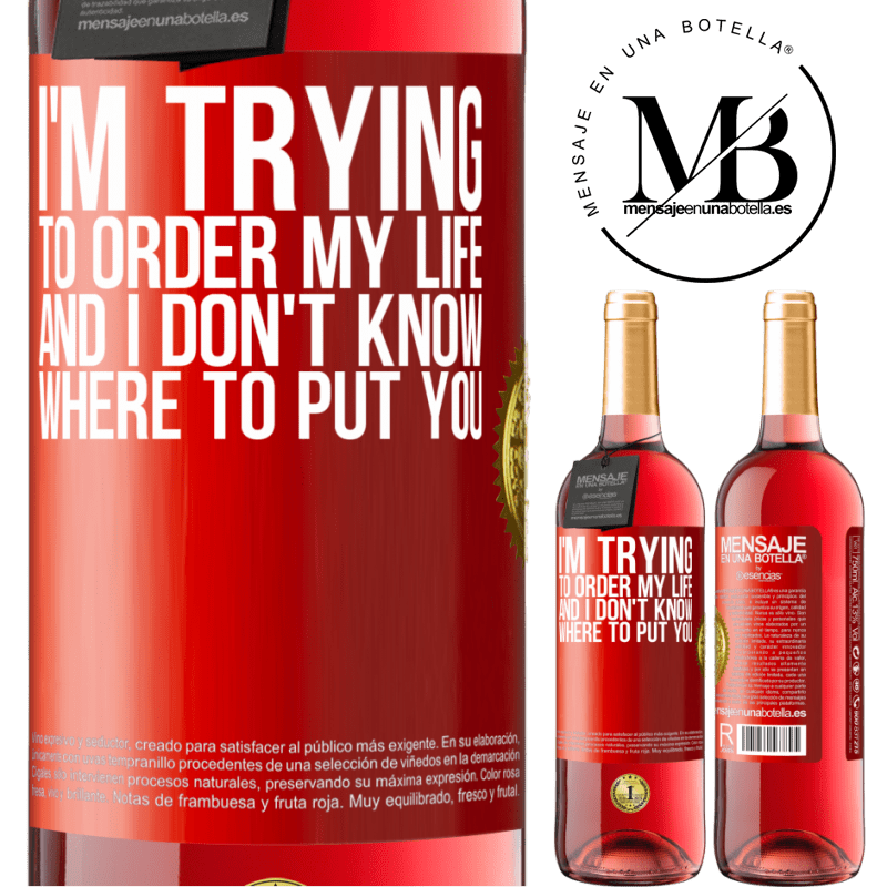 29,95 € Free Shipping | Rosé Wine ROSÉ Edition I'm trying to order my life, and I don't know where to put you Red Label. Customizable label Young wine Harvest 2024 Tempranillo