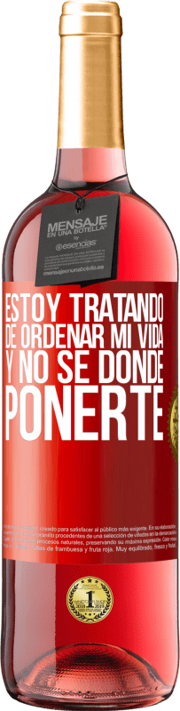 29,95 € | Vino Rosado Edición ROSÉ Estoy tratando de ordenar mi vida, y no sé dónde ponerte Etiqueta Roja. Etiqueta personalizable Vino joven Cosecha 2024 Tempranillo