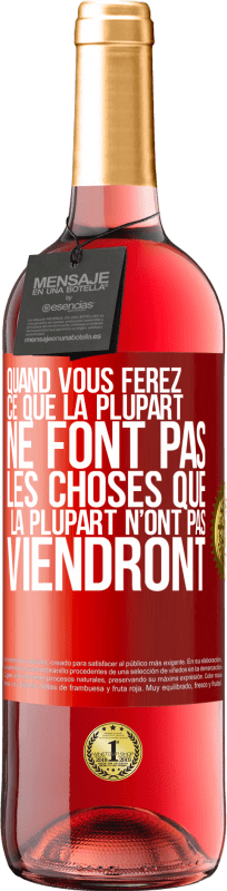 Envoi gratuit | Vin rosé Édition ROSÉ Quand vous ferez ce que la plupart ne font pas, les choses que la plupart n’ont pas viendront Étiquette Rouge. Étiquette personnalisable Vin jeune Récolte 2023 Tempranillo