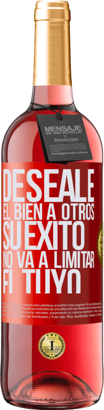 29,95 € Envío gratis | Vino Rosado Edición ROSÉ Deséale el bien a otros, su éxito no va a limitar el tuyo Etiqueta Roja. Etiqueta personalizable Vino joven Cosecha 2025 Tempranillo
