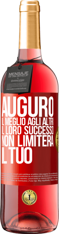«Auguro il meglio agli altri, il loro successo non limiterà il tuo» Edizione ROSÉ