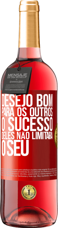 «Desejo bom para os outros, o sucesso deles não limitará o seu» Edição ROSÉ