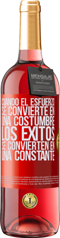 29,95 € | Vino Rosado Edición ROSÉ Cuando el esfuerzo se convierte en una costumbre, los éxitos se convierten en una constante Etiqueta Roja. Etiqueta personalizable Vino joven Cosecha 2025 Tempranillo