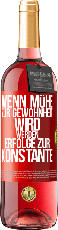 29,95 € Kostenloser Versand | Roséwein ROSÉ Ausgabe Wenn Mühe zur Gewohnheit wird, werden Erfolge zur Konstante Rote Markierung. Anpassbares Etikett Junger Wein Ernte 2023 Tempranillo