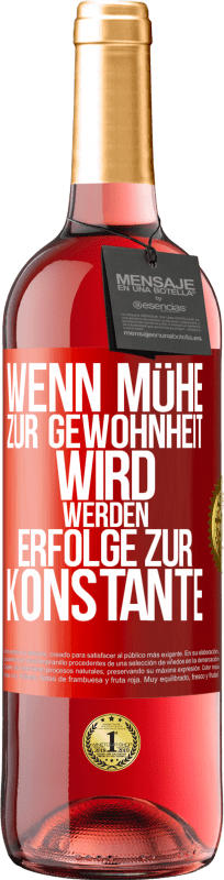 29,95 € | Roséwein ROSÉ Ausgabe Wenn Mühe zur Gewohnheit wird, werden Erfolge zur Konstante Rote Markierung. Anpassbares Etikett Junger Wein Ernte 2025 Tempranillo