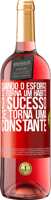 «Quando o esforço se torna um hábito, o sucesso se torna uma constante» Edição ROSÉ