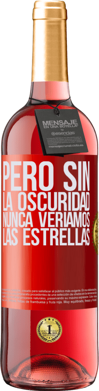 29,95 € | Vino Rosado Edición ROSÉ Pero sin la oscuridad, nunca veríamos las estrellas Etiqueta Roja. Etiqueta personalizable Vino joven Cosecha 2024 Tempranillo