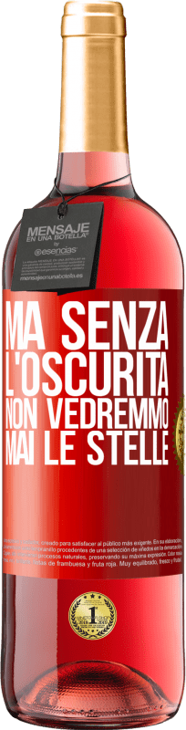 29,95 € | Vino rosato Edizione ROSÉ Ma senza l'oscurità, non vedremmo mai le stelle Etichetta Rossa. Etichetta personalizzabile Vino giovane Raccogliere 2024 Tempranillo