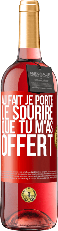 29,95 € Envoi gratuit | Vin rosé Édition ROSÉ Au fait, je porte le sourire que tu m'as offert Étiquette Rouge. Étiquette personnalisable Vin jeune Récolte 2025 Tempranillo