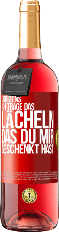 29,95 € | Roséwein ROSÉ Ausgabe Übrigens, ich trage das Lächeln, das du mir geschenkt hast Rote Markierung. Anpassbares Etikett Junger Wein Ernte 2024 Tempranillo