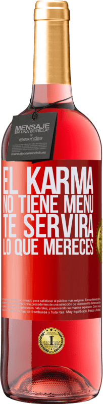 29,95 € | Vino Rosado Edición ROSÉ El Karma no tiene menú. Te servirá lo que mereces Etiqueta Roja. Etiqueta personalizable Vino joven Cosecha 2023 Tempranillo