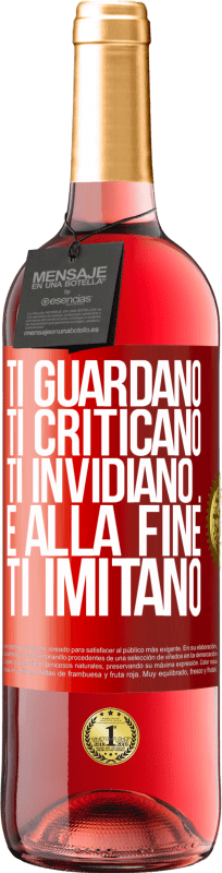«Ti guardano, ti criticano, ti invidiano ... e alla fine ti imitano» Edizione ROSÉ