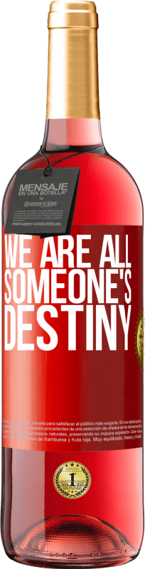 «We are all someone's destiny» ROSÉ Edition